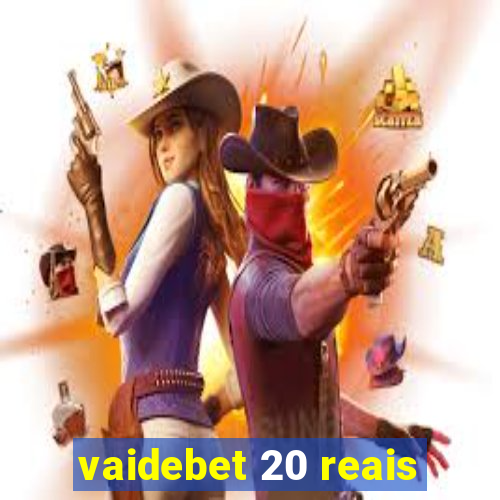 vaidebet 20 reais